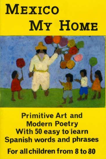 Cover of Mexico My Home. Primitive Art and Modern Poetry With 50 easy to learn Spanish words and phrases. For all children from 8 to 80 (1972); painting by Eunice and Peter Huf. Artwork by Eunice and Peter Huf  