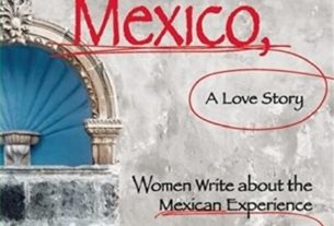 Mexico, A Love Story: Women Write About the Mexican Experience
