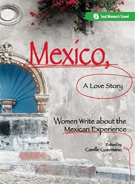 Mexico, A Love Story: Women Write About the Mexican Experience