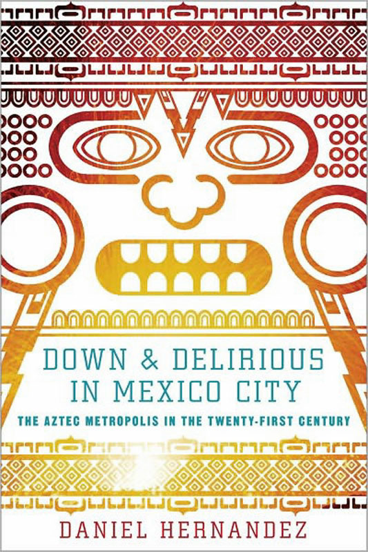 Down and Delirious in Mexico City by Daniel Hernandez © Anthony Wright, 2011