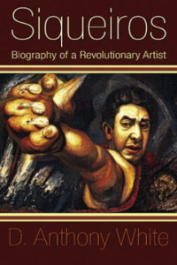 Siqueiros: Biography of a Revolutionary Artist