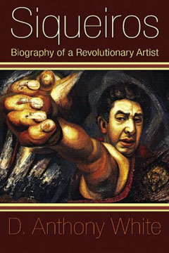 Siqueiros: Biography of a Revolutionary Artist 